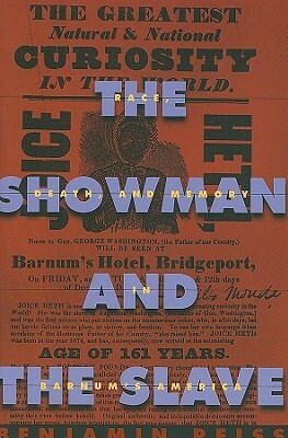 The Showman and the Slave: Race, Death, and Memory in Barnum's America by Benjamin Reiss