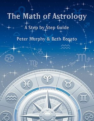 The Math of Astrology by Beth Rosato, Peter Murphy