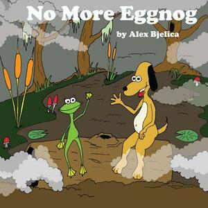No More Eggnog by Alex Bjelica