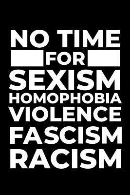 No Time for Sexism Homophobia Violence Fascism Racism by Scott Maxwell