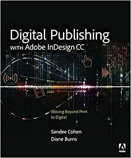 Digital Publishing with Adobe Indesign CC: Moving Beyond Print to Digital by Sandee Cohen, Diane Burns