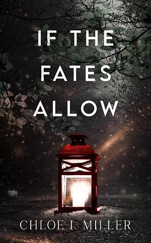 If The Fates Allow by Chloe I. Miller