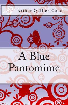 A Blue Pantomime by Arthur Quiller-Couch