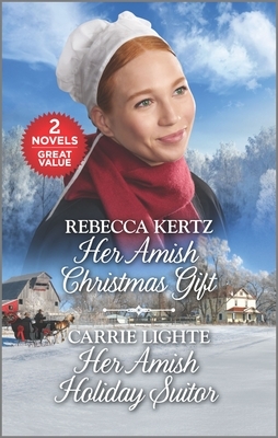 Her Amish Christmas Gift and Her Amish Holiday Suitor: A 2-In-1 Collection by Rebecca Kertz, Carrie Lighte