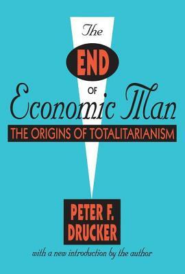 The End of Economic Man: The Origins of Totalitarianism by Peter F. Drucker