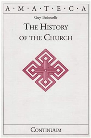The History of the Church by Guy Bedouelle