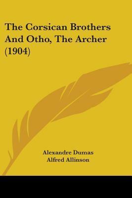 The Corsican Brothers And Otho, The Archer (1904) by Alexandre Dumas, Alfred Richard Allinson