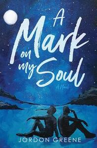 A Mark on My Soul by Jordon Greene