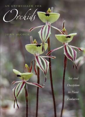 An Enthusiasm for Orchids: Sex and Deception in Plant Evolution by John Alcock