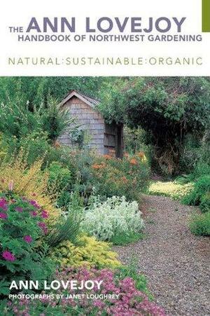 The Ann Lovejoy Handbook of Northwest Gardening by Ann Lovejoy