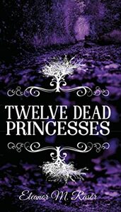 Twelve Dead Princesses by Eleanor M. Rasor