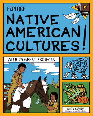 Explore Native American Cultures!: With 25 Great Projects by Anita Yasuda