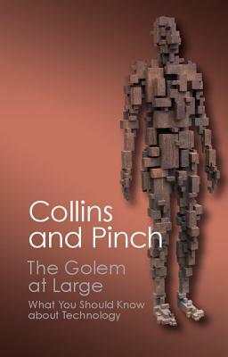 The Golem at Large: What You Should Know about Technology by Trevor Pinch, Harry Collins
