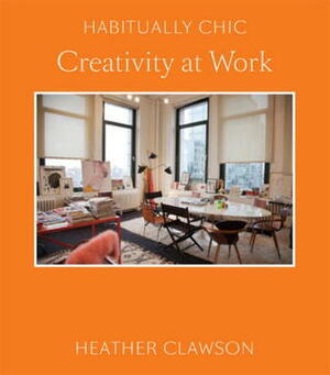 Habitually Chic: Creativity at Work by Heather Clawson
