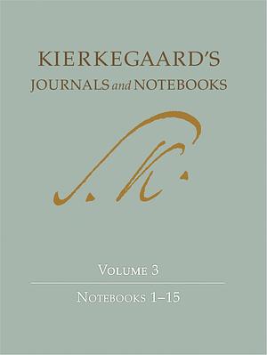 Kierkegaard's Journals and Notebooks, Volume 3: Notebooks 1-15 by Bruce H. Kirmmse, David Kangas, George Pattison, Niels Jørgen Cappelørn, K. Brian Söderquist, Alastair Hannay, Vanessa Rumble