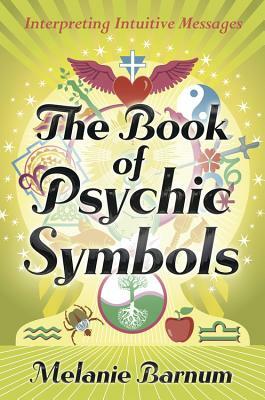 The Book of Psychic Symbols: Interpreting Intuitive Messages by Melanie Barnum