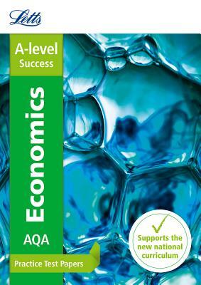 Letts A-Level Practice Test Papers - New 2015 Curriculum - Aqa A-Level Economics: Practice Test Papers by Collins UK