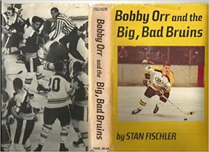 Bobby Orr and the Big, Bad Bruins by Stan Fischler