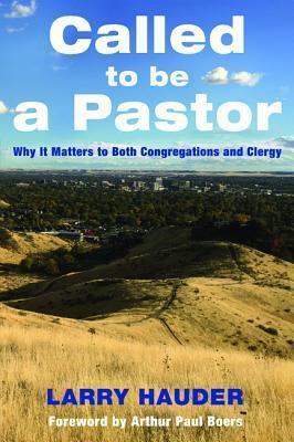 Called to Be a Pastor by Arthur Paul Boers, Larry Hauder