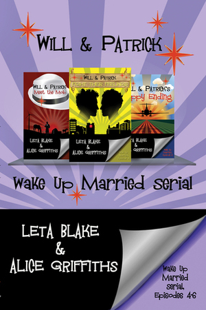 Will & Patrick Wake Up Married serial, Episodes 4 - 6: Fight Their Feelings / Meet the Mob / Happy Ending by Alice Griffiths, Leta Blake