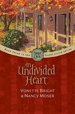 Undivided Heart by Nancy Moser, Vonette Bright