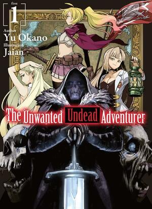 The Unwanted Undead Adventurer (Light Novel): Volume 1 (The Unwanted Undead Adventurer by Yu Okano