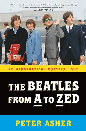 The Beatles from A to Zed: An Alphabetical Mystery Tour by Peter Asher