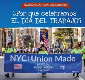 Por Que Celebramos El Dia del Trabajo? (Why Do We Celebrate Labor Day?) by Frank Felice