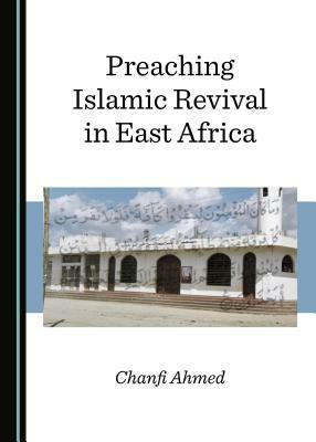 Preaching Islamic Revival in East Africa by Chanfi Ahmed