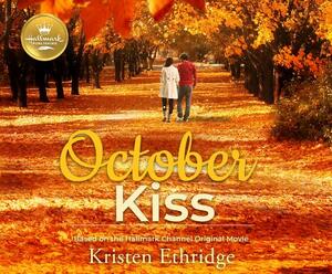 October Kiss: Based on the Hallmark Channel Original Movie by Kristen Ethridge