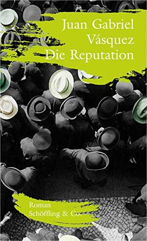 Die Reputation by Juan Gabriel Vásquez