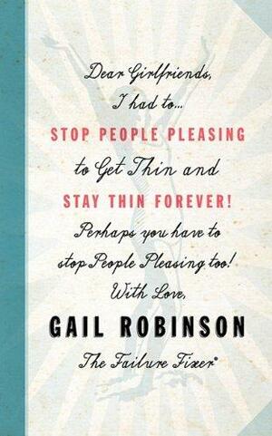 Stop People Pleasing to Get Thin and Stay Thin Forever! by Gail Robinson