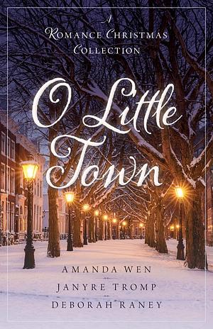 O Little Town by Amanda Wen, Amanda Wen, Janyre Tromp, Deborah Raney