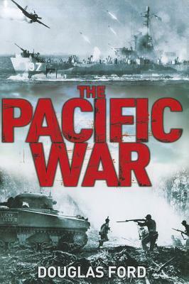 The Pacific War: Clash of Empires in World War II by Douglas Ford