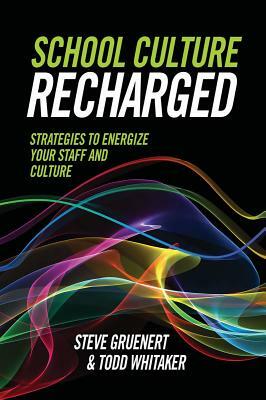 School Culture Recharged: Strategies to Energize Your Staff and Culture by Todd Whitaker, Steve Gruenert