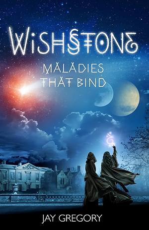 Wishstone: Maladies That Bind by Jay Gregory