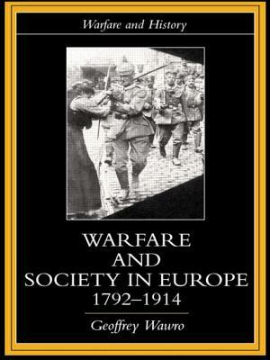 Warfare and Society in Europe, 1792- 1914 by Geoffrey Wawro