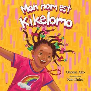 Mon Nom Est Kikelomo by Onome Ako
