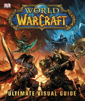World of Warcraft: Ultimate Visual Guide by Anne Stickney, Kathleen Pleet