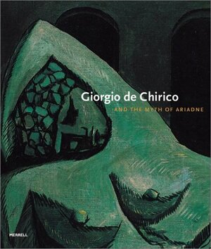 Giorgio de Chirico and the Myth of Ariadne by Michael Taylor