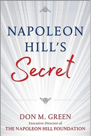 Napolean Hill's Secret by Don M. Green