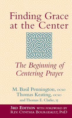 Finding Grace at the Center (3rd Edition): The Beginning of Centering Prayer by M. Basil Pennington, Thomas Keating, Thomas E. Clarke