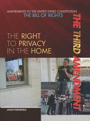 The Third Amendment: The Right to Privacy in the Home by Jason Porterfield