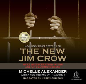 The New Jim Crow: Mass Incarceration in the Age of Colorblindness, 10th Anniversary Edition by Michelle Alexander