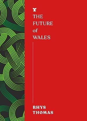 The Future of Wales by Rhys Thomas