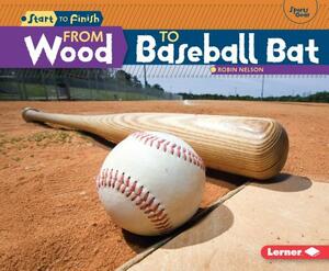 From Wood to Baseball Bat by Robin Nelson