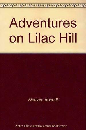Adventures on Lilac Hill by Anna E. Weaver