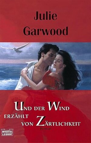 Und der Wind erzählt von Zärtlichkeit by Julie Garwood