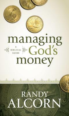 Managing God's Money: A Biblical Guide by Randy Alcorn