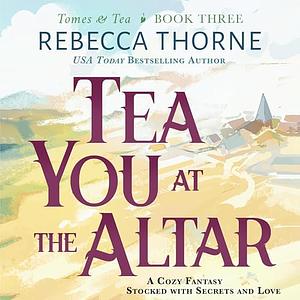 Tea You at the Altar by Rebecca Thorne